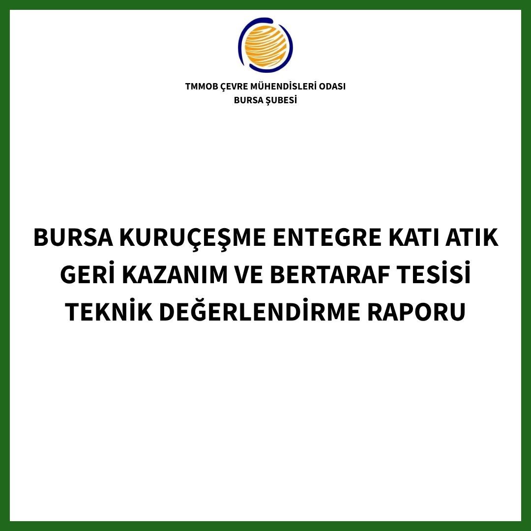 BURSA KURUÇEŞME ENTEGRE KATI ATIK GERİ KAZANIM VE BERTARAF TESİSİ TEKNİK DEĞERLENDİRME RAPORU