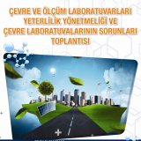  ÇEVRE VE ÖLÇÜM LABORATUVARLARI YETERLİLİK YÖNETMELİĞİ VE ÇEVRE LABORATUVARLARININ SORUNLARI TOPLANTISI