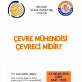 ÇMO İZMİR ŞUBE ÖĞRENCİ KOMİSYONU ATÖLYESİ `ÇEVRE MÜHENDİSİ ÇEVRECİ MİDİR?`