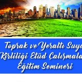 TOPRAK VE YERALTI SUYU KİRLİLİĞİ ETÜD ÇALIŞMALARI EĞİTİM SEMİNERİ