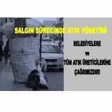 SALGIN SÜRECİNDE ATIK YÖNETİMİ
BELEDİYELERE VE TÜM ATIK ÜRETİCİLERİNE ÇAĞRIMIZDIR!