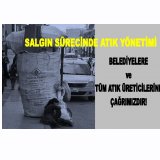 SALGIN SÜRECİNDE ATIK YÖNETİMİ
BELEDİYELERE VE TÜM ATIK ÜRETİCİLERİNE ÇAĞRIMIZDIR!