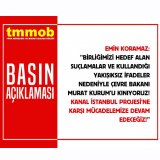 Birliğimizi Hedef Alan Suçlamalar ve Kullandığı Yakışıksız İfadeler Nedeniyle Çevre Bakanı Murat Kurumu kınıyoruz! Kanal İstanbul Projesine Karşı Mücadelemize Devam Edeceğiz!
