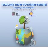 `EKOLOJİK YIKIM` FOTOĞRAF SERGİSİ
