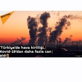 ÇMO Hava Kirliliği 2020 Raporu Basında `Türkiye`de hava kirliliği, Kovid-19`dan daha fazla can aldı`