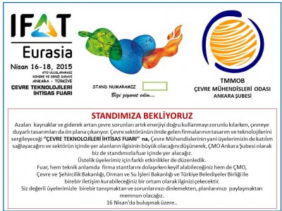 16-18 NİSAN 2015 TARİHLERİNDE IFAT EURASIA 2015
"ÇEVRE TEKNOLOJİLERİ İHTİSAS FUARINDA" ODAMIZ ANKARA ŞUBESİ OLARAK YER ALACAĞIZ