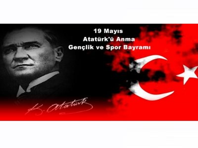 ATATÜRK`Ü ANMA GENÇLİK VE SPOR BAYRAMIMIZ KUTLU OLSUN