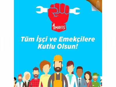 1 MAYIS EMEK VE DAYANIŞMA GÜNÜ KUTLU OLSUN