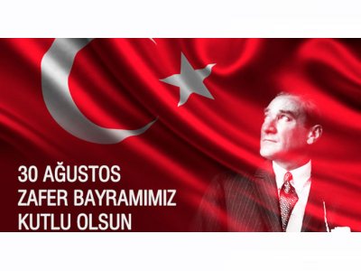 30 AĞUSTOS ZAFER BAYRAMIMIZ KUTLU OLSUN