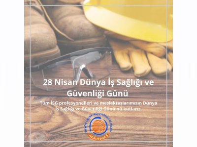 28 NİSAN DÜNYA İŞ SAĞLIĞI VE GÜVENLİĞİ GÜNÜ