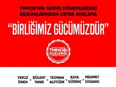 TMMOBNİN GEÇMİŞ DÖNEMDEKİ BAŞKANLARIMIZDAN ORTAK AÇIKLAMA: `BİRLİĞİMİZ GÜCÜMÜZDÜR`