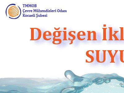 DEĞİŞEN İKLİM KOŞULLARINDA SUYUN ÖNEMİ ÇALIŞTAYI
