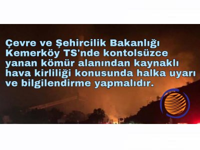 Çevre ve Şehircilik Bakanlığı kontrolsüzce yanan bu kömür alanından kaynaklı CO2 ve SO2 parametrelerinin oluşturduğu hava kirliliği ve riskleri konusunda halka uyarı ve bilgilendirme duyurusu yapmalıdır.