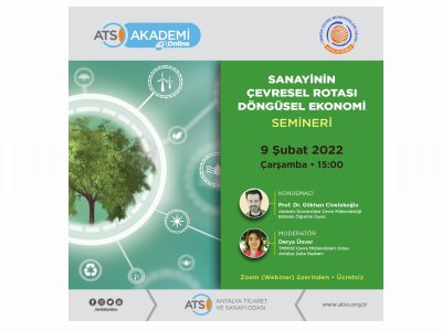  ÇEVRE MÜHENDİSLERİ ODASI ANTALYA ŞUBESİ ve ATSO AKADEMİ İŞBİRLİĞİNDE;`SANAYİNİN ÇEVRESEL ROTASI VE DÖNGÜSEL EKONOMİ` KONULU WEBINARIMIZA DAVETLİSİNİZ!